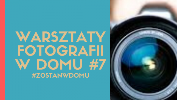 DOSKONALIMY W DOMU SWÓJ WARSZTAT FOTOGRAFICZNY #7 #zostanwdomu